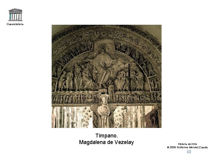 Claseshistoria Tímpano. Magdalena de Vezelay Historia del Arte © 2006 Guillermo Méndez Zapata 