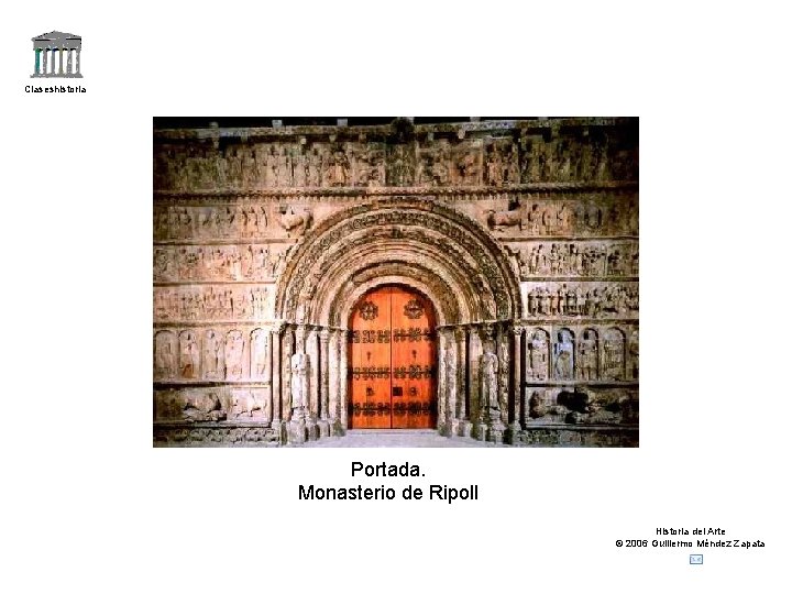 Claseshistoria Portada. Monasterio de Ripoll Historia del Arte © 2006 Guillermo Méndez Zapata 