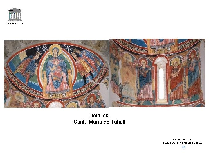 Claseshistoria Detalles. Santa María de Tahull Historia del Arte © 2006 Guillermo Méndez Zapata