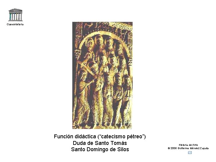 Claseshistoria Función didáctica (“catecismo pétreo”) Duda de Santo Tomás Santo Domingo de Silos Historia