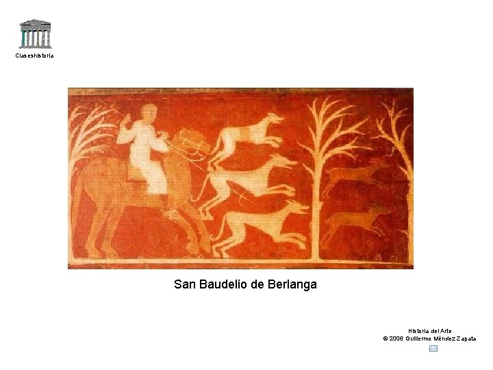 Claseshistoria San Baudelio de Berlanga Historia del Arte © 2006 Guillermo Méndez Zapata 