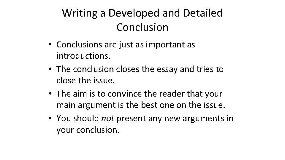 Writing a Developed and Detailed Conclusion • Conclusions are just as important as introductions.