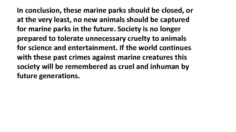 In conclusion, these marine parks should be closed, or at the very least, no