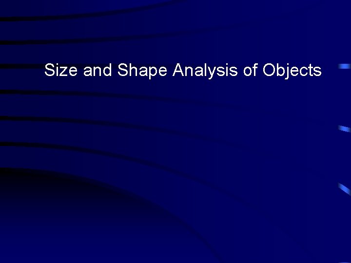 Size and Shape Analysis of Objects 