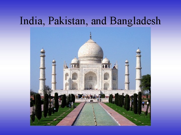 India, Pakistan, and Bangladesh 