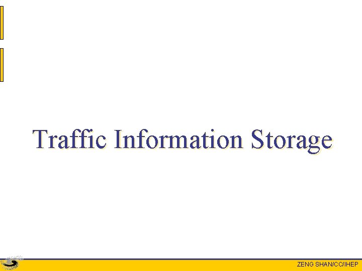 Traffic Information Storage ZENG SHAN/CC/IHEP 