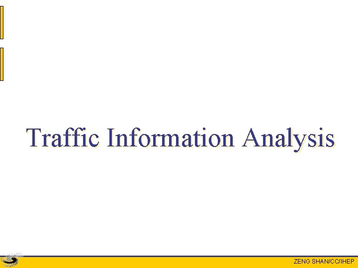 Traffic Information Analysis ZENG SHAN/CC/IHEP 