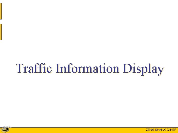 Traffic Information Display ZENG SHAN/CC/IHEP 