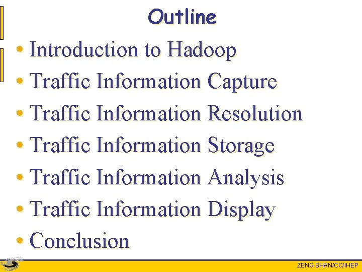 Outline • Introduction to Hadoop • Traffic Information Capture • Traffic Information Resolution •