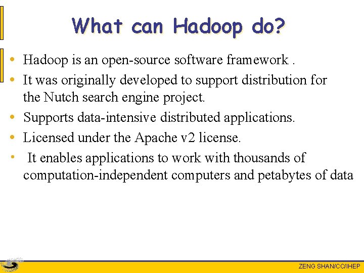 What can Hadoop do? • Hadoop is an open-source software framework. • It was