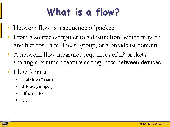 What is a flow? • Network flow is a sequence of packets • From