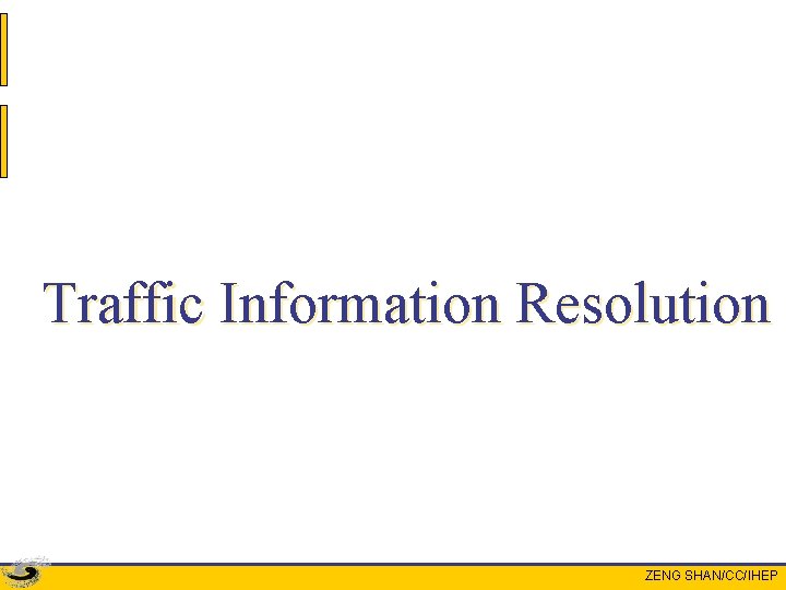 Traffic Information Resolution ZENG SHAN/CC/IHEP 