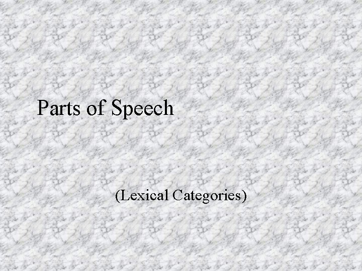 Parts of Speech (Lexical Categories) 