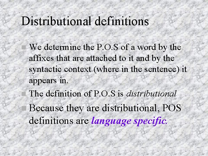 Distributional definitions We determine the P. O. S of a word by the affixes