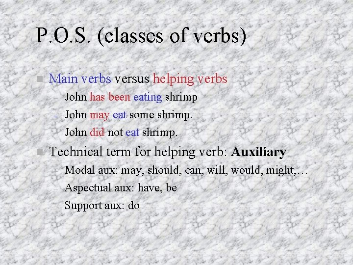 P. O. S. (classes of verbs) Main verbs versus helping verbs – – –