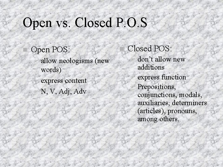 Open vs. Closed P. O. S Open POS: allow neologisms (new words) express content