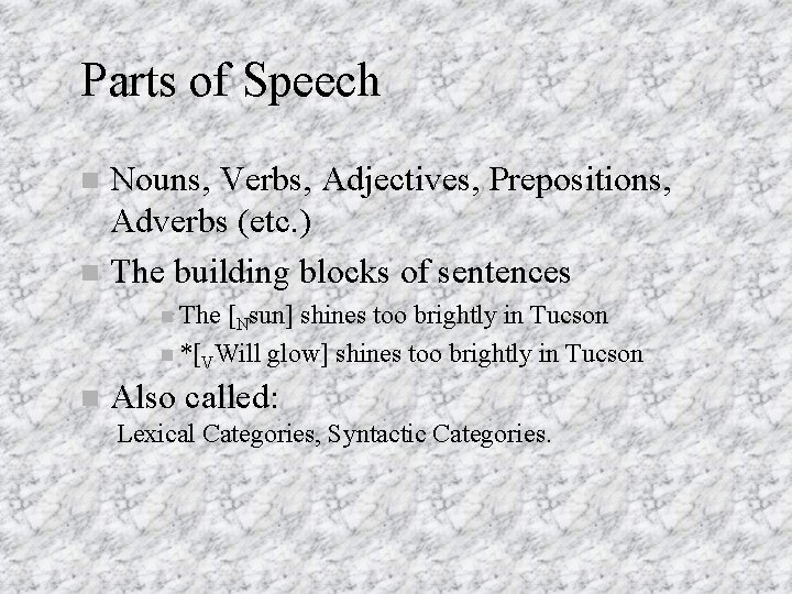 Parts of Speech Nouns, Verbs, Adjectives, Prepositions, Adverbs (etc. ) The building blocks of