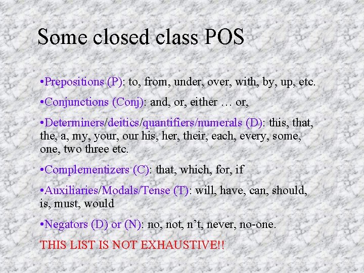 Some closed class POS • Prepositions (P): to, from, under, over, with, by, up,