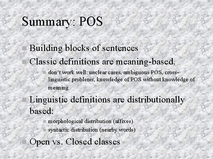Summary: POS Building blocks of sentences Classic definitions are meaning-based. Linguistic definitions are distributionally