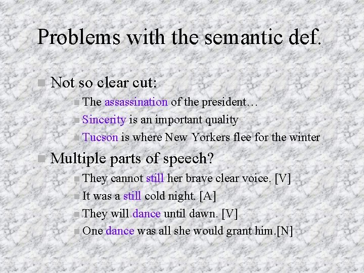 Problems with the semantic def. Not so clear cut: The assassination of the president…