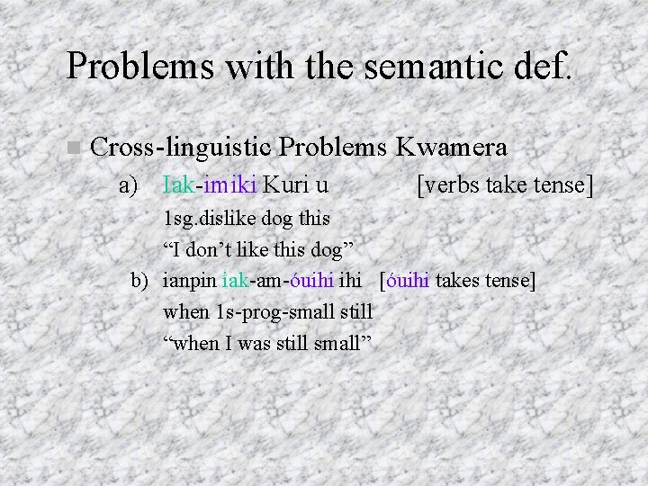 Problems with the semantic def. Cross-linguistic Problems Kwamera – a) Iak-imiki Kuri u [verbs