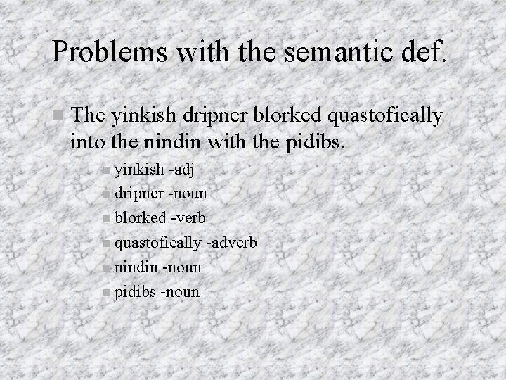 Problems with the semantic def. The yinkish dripner blorked quastofically into the nindin with