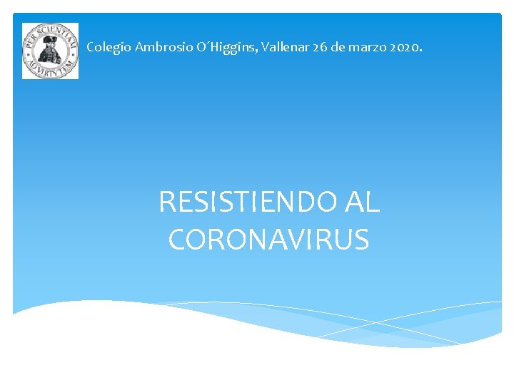 Colegio Ambrosio O´Higgins, Vallenar 26 de marzo 2020. RESISTIENDO AL CORONAVIRUS 