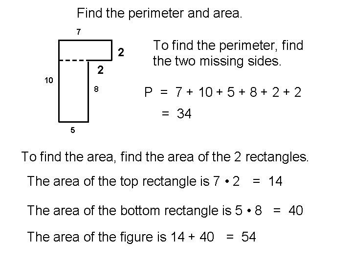 Find the perimeter and area. 7 2 2 10 8 To find the perimeter,