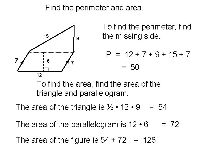 Find the perimeter and area. 15 7 6 9 To find the perimeter, find