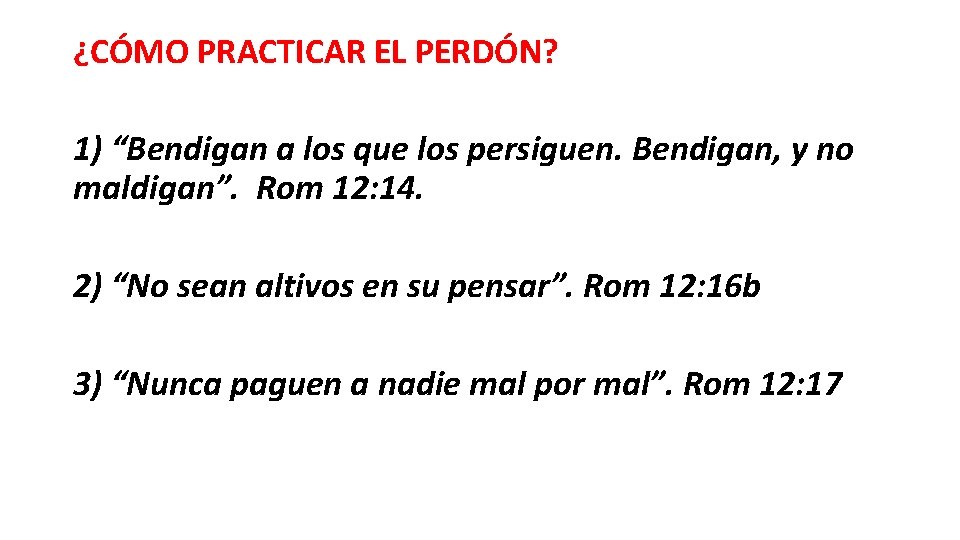 ¿CÓMO PRACTICAR EL PERDÓN? 1) “Bendigan a los que los persiguen. Bendigan, y no