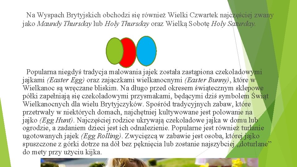 Na Wyspach Brytyjskich obchodzi się również Wielki Czwartek najczęściej zwany jako Maundy Thursday lub