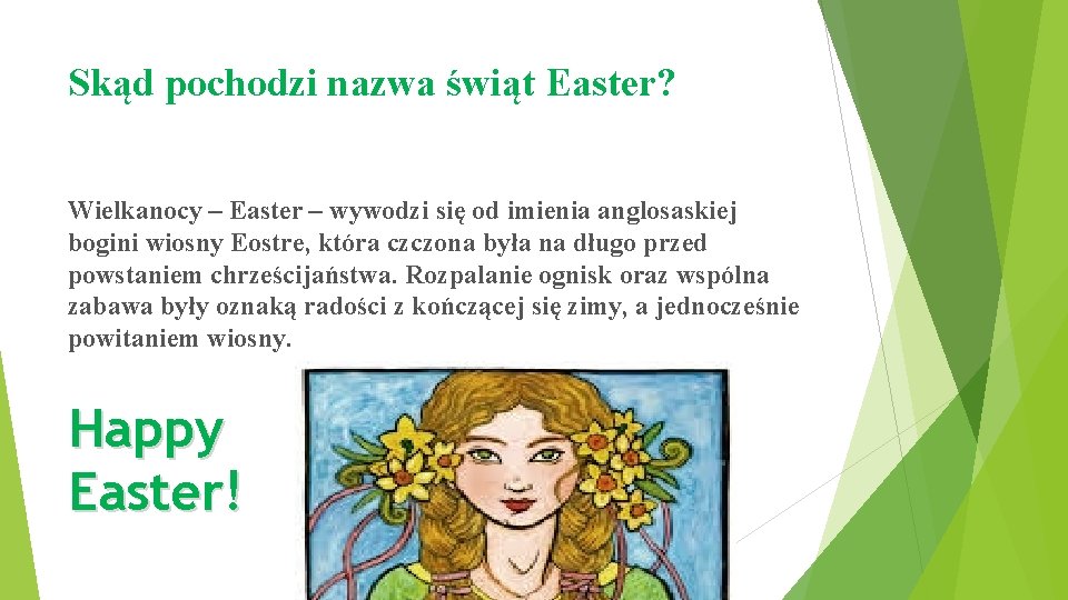 Skąd pochodzi nazwa świąt Easter? Wielkanocy – Easter – wywodzi się od imienia anglosaskiej