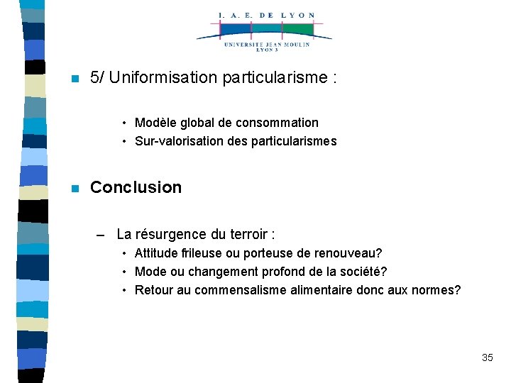 n 5/ Uniformisation particularisme : • Modèle global de consommation • Sur-valorisation des particularismes