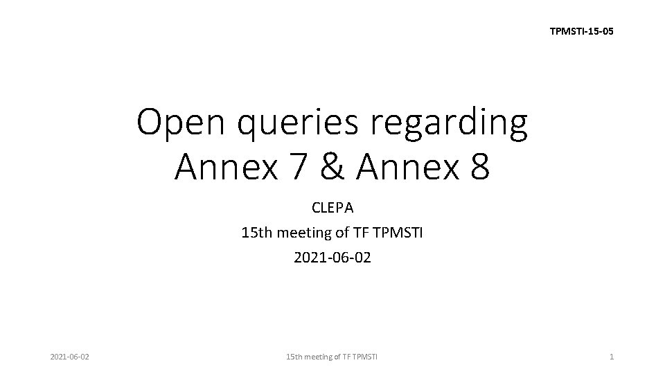 TPMSTI-15 -05 Open queries regarding Annex 7 & Annex 8 CLEPA 15 th meeting