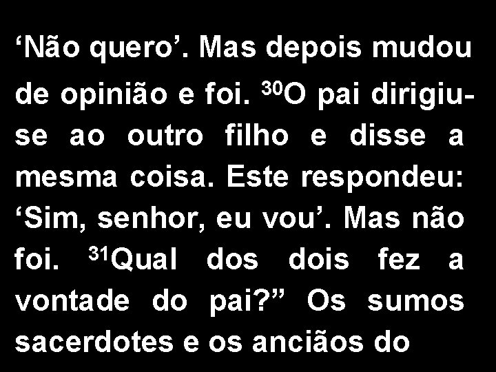 ‘Não quero’. Mas depois mudou de opinião e foi. 30 O pai dirigiuse ao