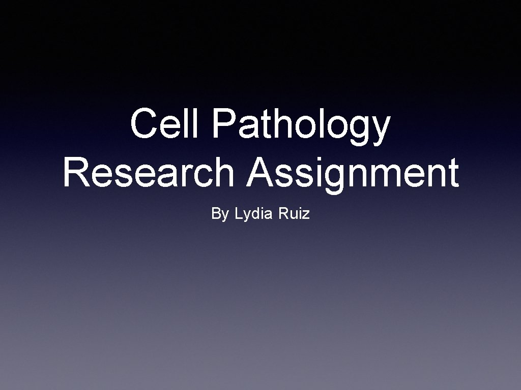 Cell Pathology Research Assignment By Lydia Ruiz 