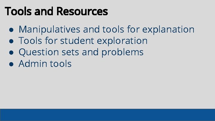 Tools and Resources ● ● Manipulatives and tools for explanation Tools for student exploration