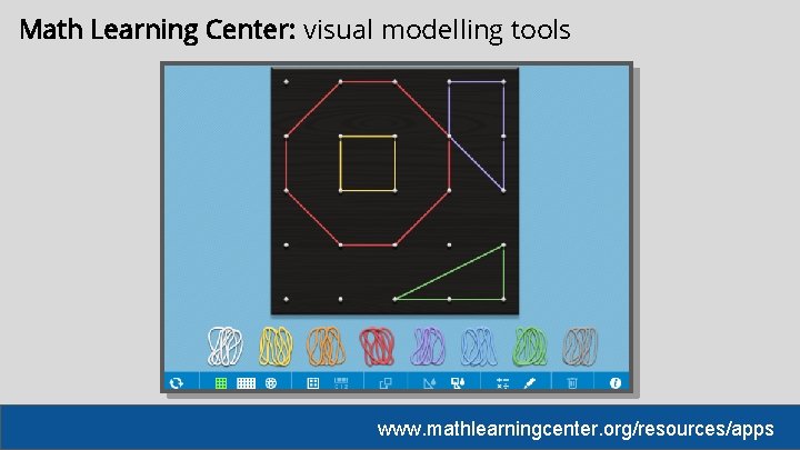 Math Learning Center: visual modelling tools www. mathlearningcenter. org/resources/apps 