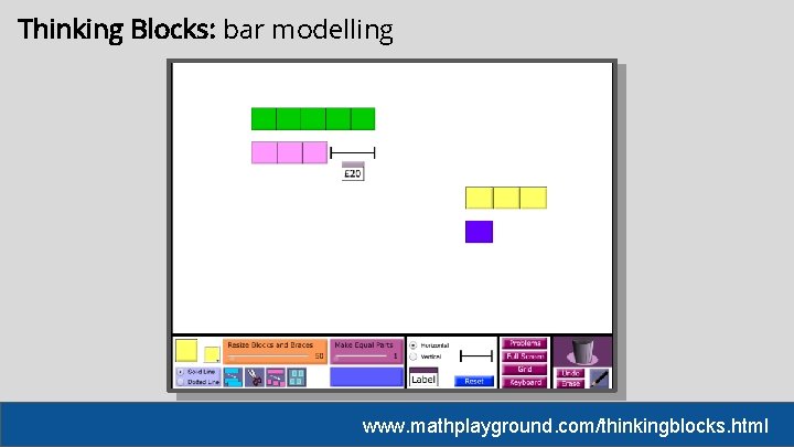 Thinking Blocks: bar modelling www. mathplayground. com/thinkingblocks. html 