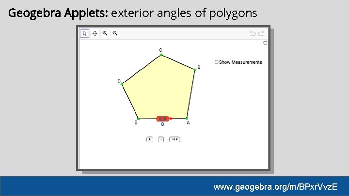 Geogebra Applets: exterior angles of polygons www. geogebra. org/m/BPxr. Vvz. E 