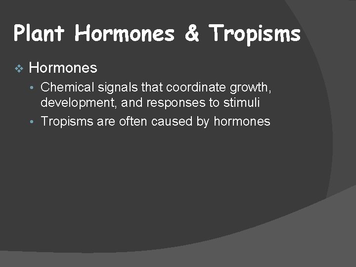 Plant Hormones & Tropisms v Hormones • Chemical signals that coordinate growth, development, and