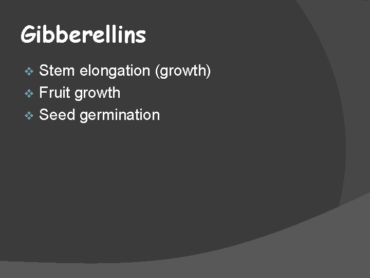 Gibberellins Stem elongation (growth) v Fruit growth v Seed germination v 