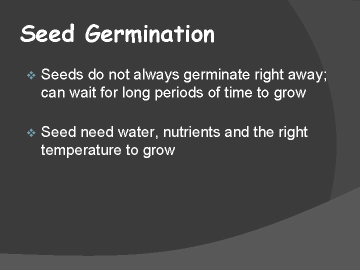 Seed Germination v Seeds do not always germinate right away; can wait for long