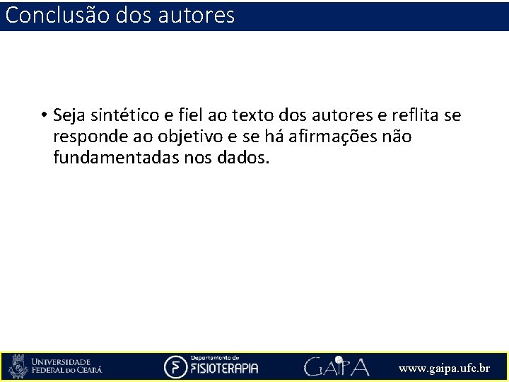 Conclusão dos autores • Seja sintético e fiel ao texto dos autores e reflita