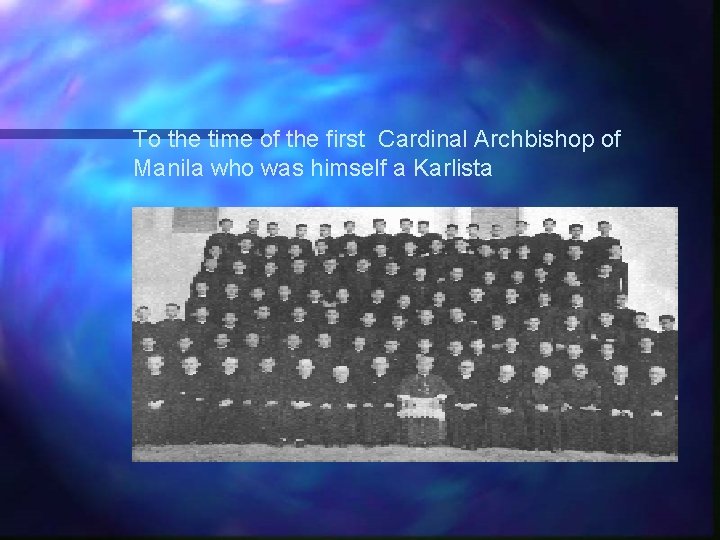 To the time of the first Cardinal Archbishop of Manila who was himself a