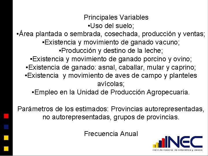 Principales Variables • Uso del suelo; • Área plantada o sembrada, cosechada, producción y