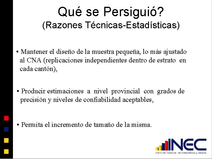 Qué se Persiguió? (Razones Técnicas-Estadísticas) • Mantener el diseño de la muestra pequeña, lo