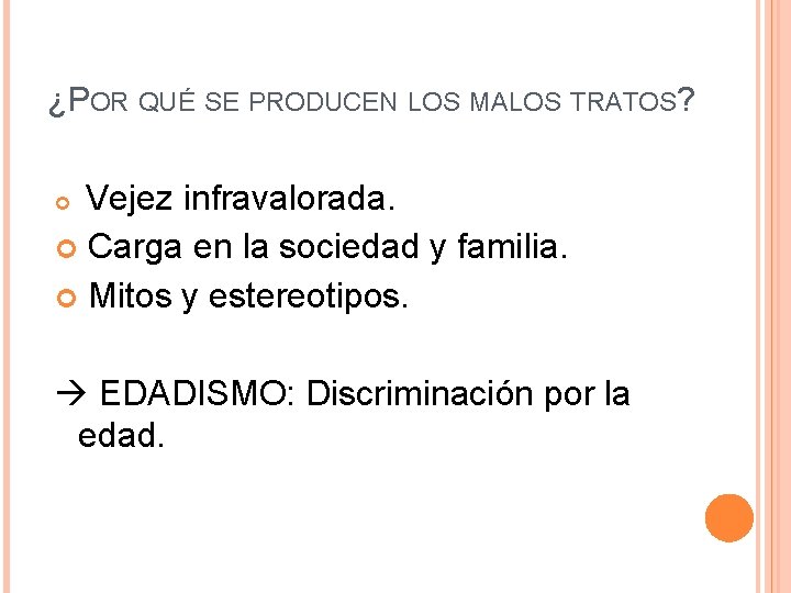 ¿POR QUÉ SE PRODUCEN LOS MALOS TRATOS? Vejez infravalorada. Carga en la sociedad y