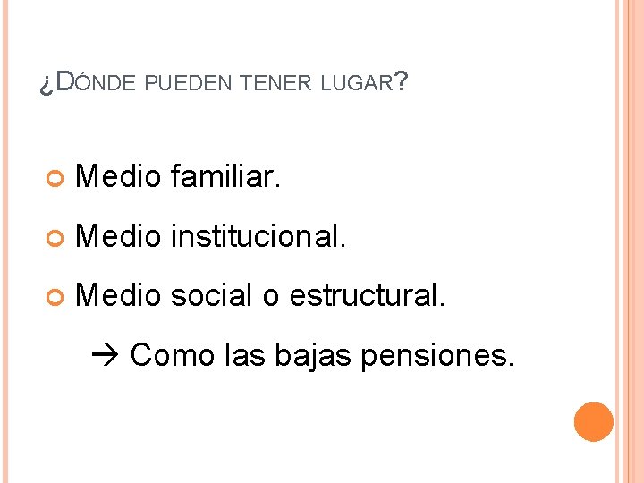 ¿DÓNDE PUEDEN TENER LUGAR? Medio familiar. Medio institucional. Medio social o estructural. Como las