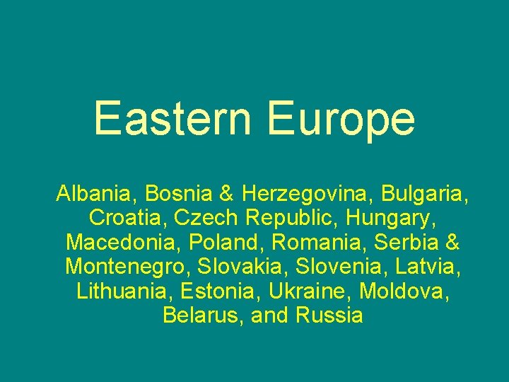 Eastern Europe Albania, Bosnia & Herzegovina, Bulgaria, Croatia, Czech Republic, Hungary, Macedonia, Poland, Romania,